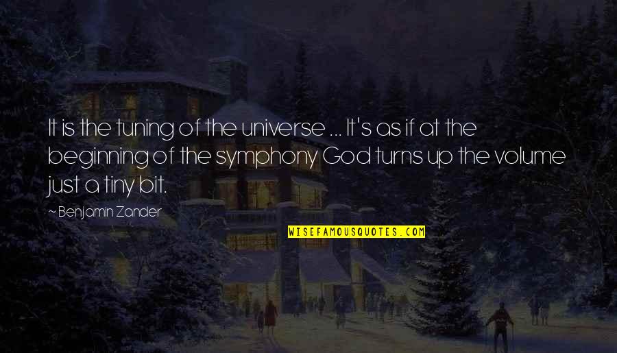 Beginning Of The Universe Quotes By Benjamin Zander: It is the tuning of the universe ...
