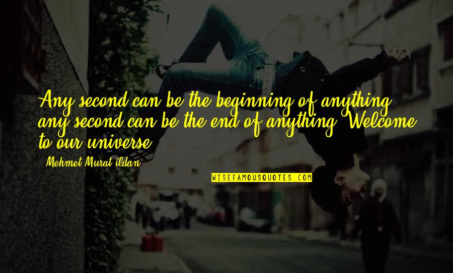 Beginning Of The Universe Quotes By Mehmet Murat Ildan: Any second can be the beginning of anything;