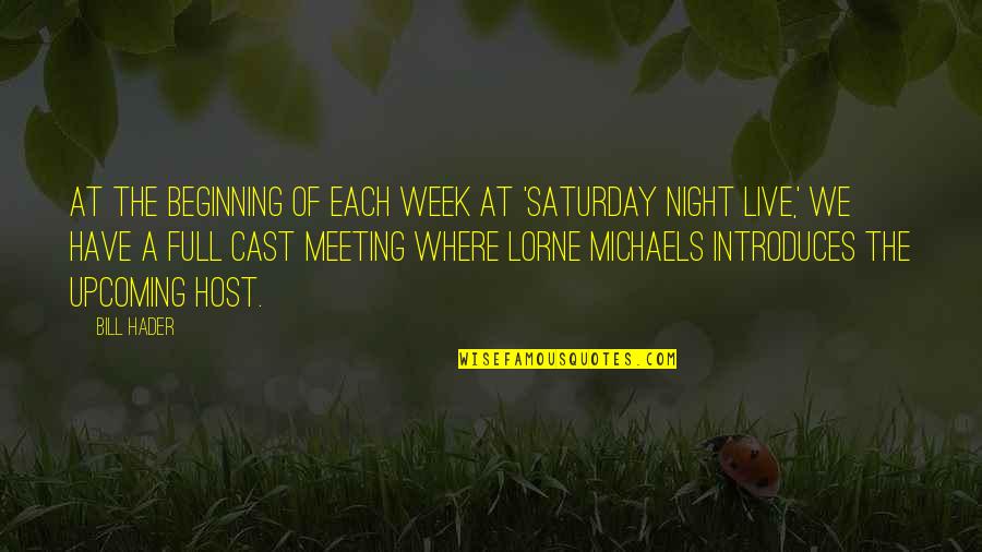 Beginning Of The Week Quotes By Bill Hader: At the beginning of each week at 'Saturday Beginning Of The Week Quotes By Bill Hader: At the beginning of each week at 'Saturday