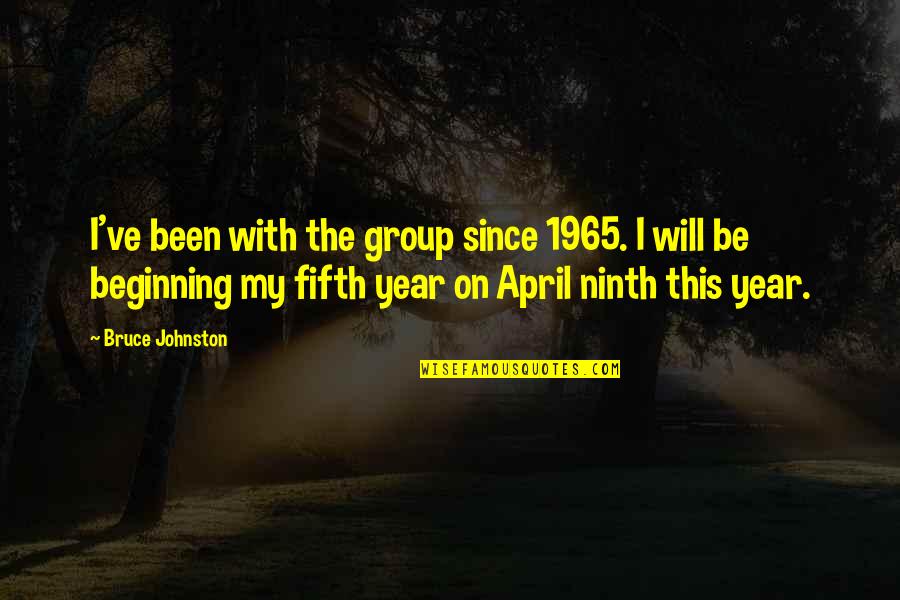 Beginning Of The Year Quotes By Bruce Johnston: I've been with the group since 1965. I