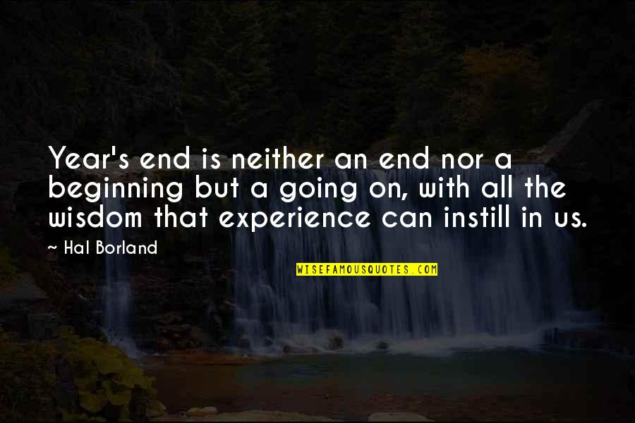 Beginning Of The Year Quotes By Hal Borland: Year's end is neither an end nor a