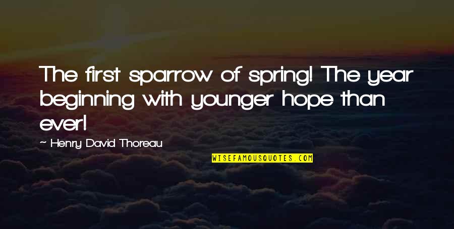 Beginning Of The Year Quotes By Henry David Thoreau: The first sparrow of spring! The year beginning