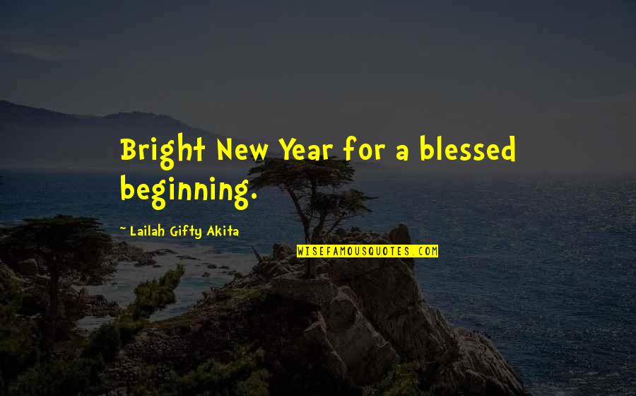 Beginning Of The Year Quotes By Lailah Gifty Akita: Bright New Year for a blessed beginning.