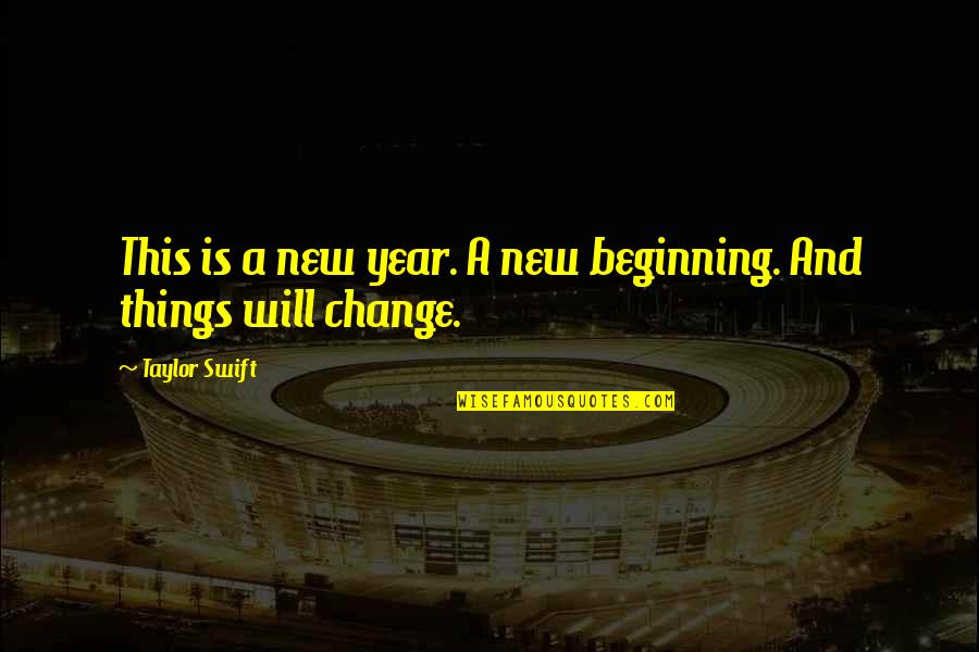 Beginning Of The Year Quotes By Taylor Swift: This is a new year. A new beginning.