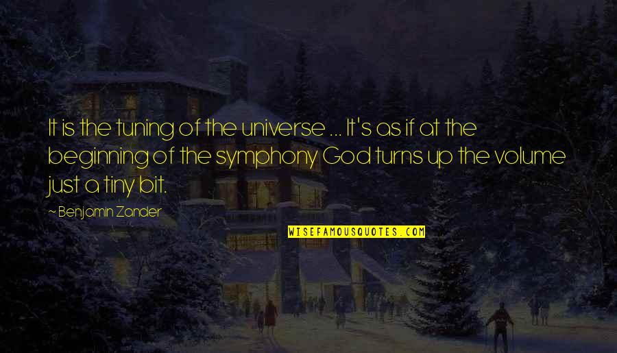 Beginning Of Universe Quotes By Benjamin Zander: It is the tuning of the universe ...
