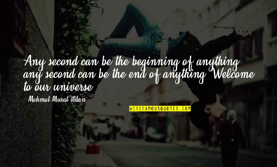 Beginning Of Universe Quotes By Mehmet Murat Ildan: Any second can be the beginning of anything;