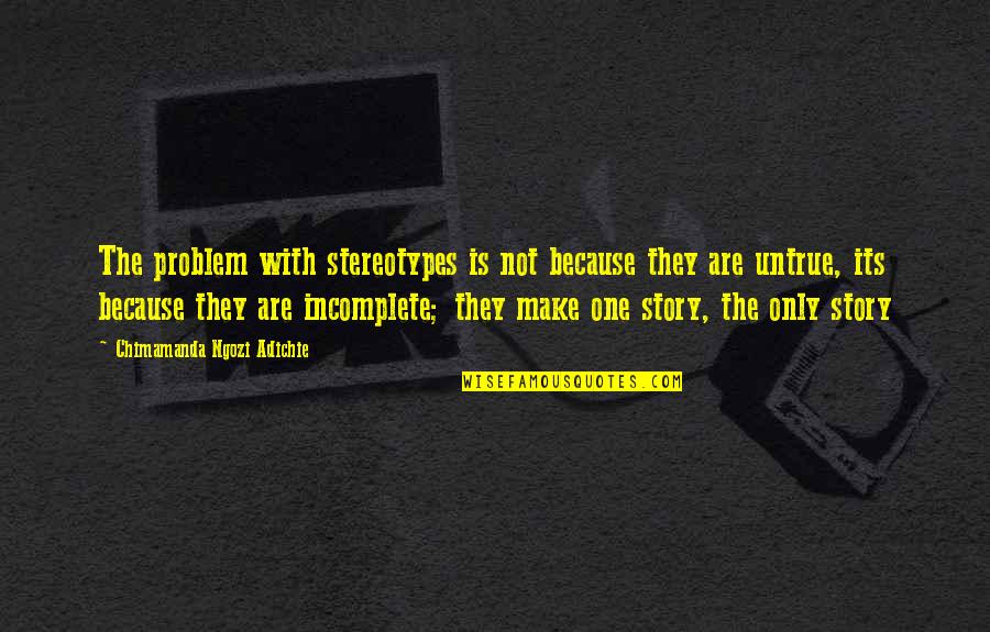 Beginning Of Year Teacher Quotes By Chimamanda Ngozi Adichie: The problem with stereotypes is not because they Beginning Of Year Teacher Quotes By Chimamanda Ngozi Adichie: The problem with stereotypes is not because they