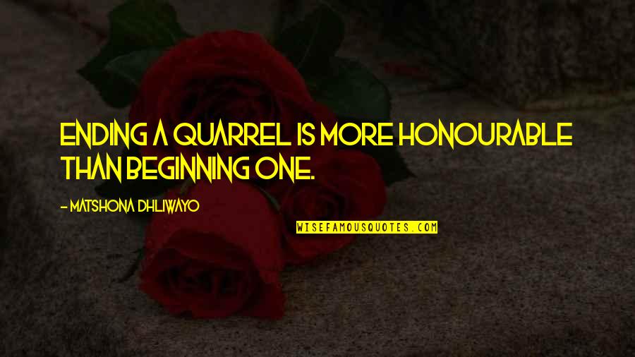 Beginning Quotes And Quotes By Matshona Dhliwayo: Ending a quarrel is more honourable than beginning Beginning Quotes And Quotes By Matshona Dhliwayo: Ending a quarrel is more honourable than beginning
