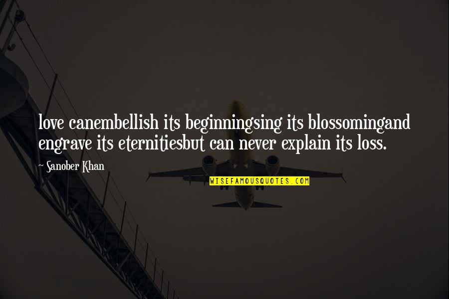 Beginning Quotes And Quotes By Sanober Khan: love canembellish its beginningsing its blossomingand engrave its Beginning Quotes And Quotes By Sanober Khan: love canembellish its beginningsing its blossomingand engrave its