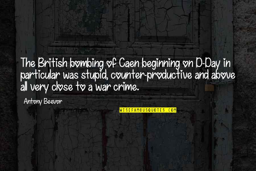 Beginning The Day Quotes By Antony Beevor: The British bombing of Caen beginning on D-Day