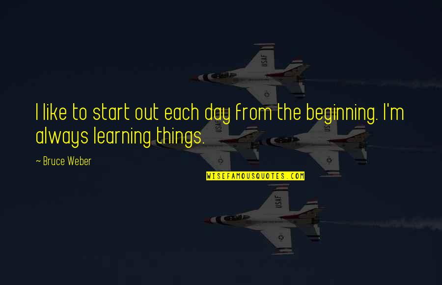 Beginning The Day Quotes By Bruce Weber: I like to start out each day from