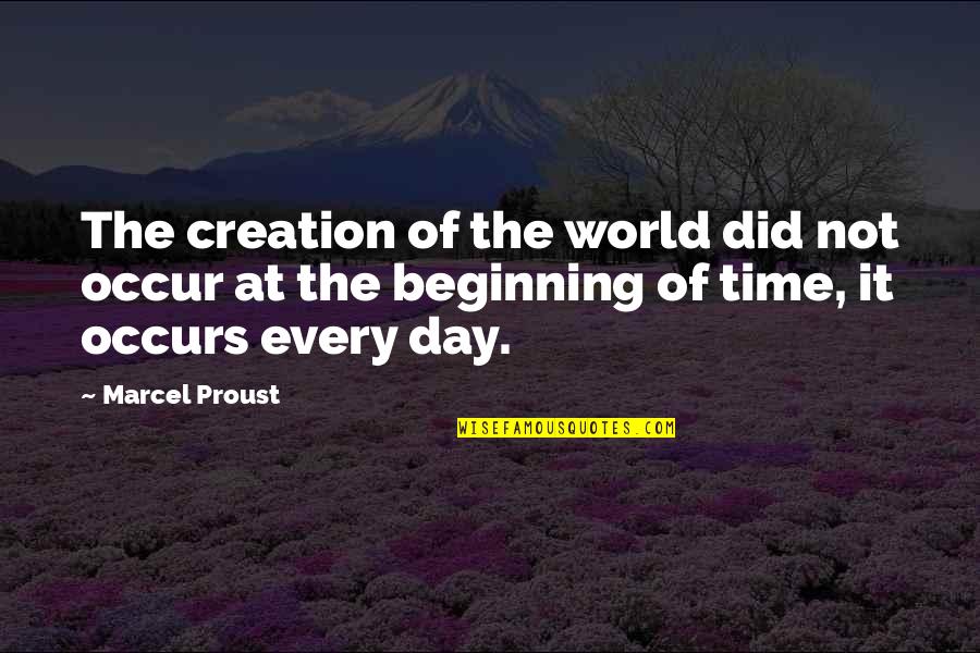 Beginning The Day Quotes By Marcel Proust: The creation of the world did not occur