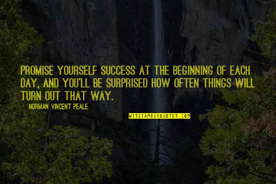 Beginning The Day Quotes By Norman Vincent Peale: Promise yourself success at the beginning of each