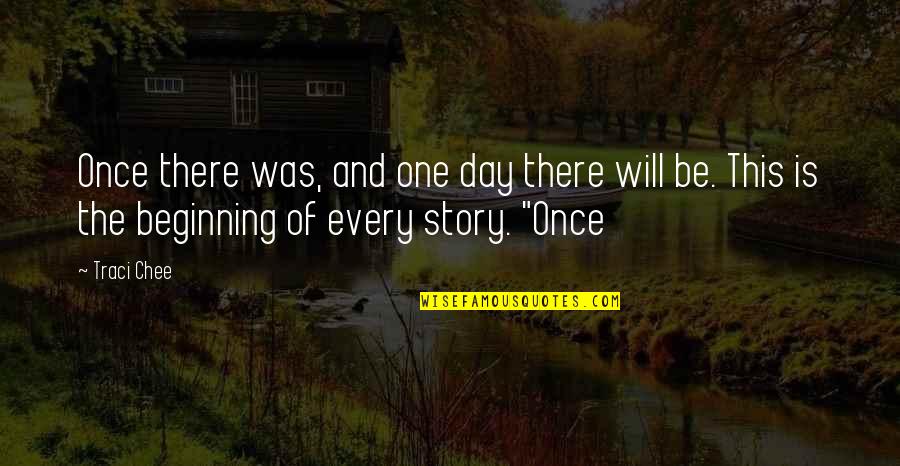 Beginning The Day Quotes By Traci Chee: Once there was, and one day there will