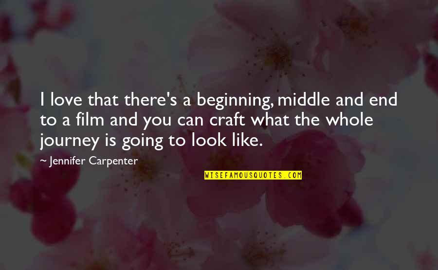 Beginning The Journey Quotes By Jennifer Carpenter: I love that there's a beginning, middle and