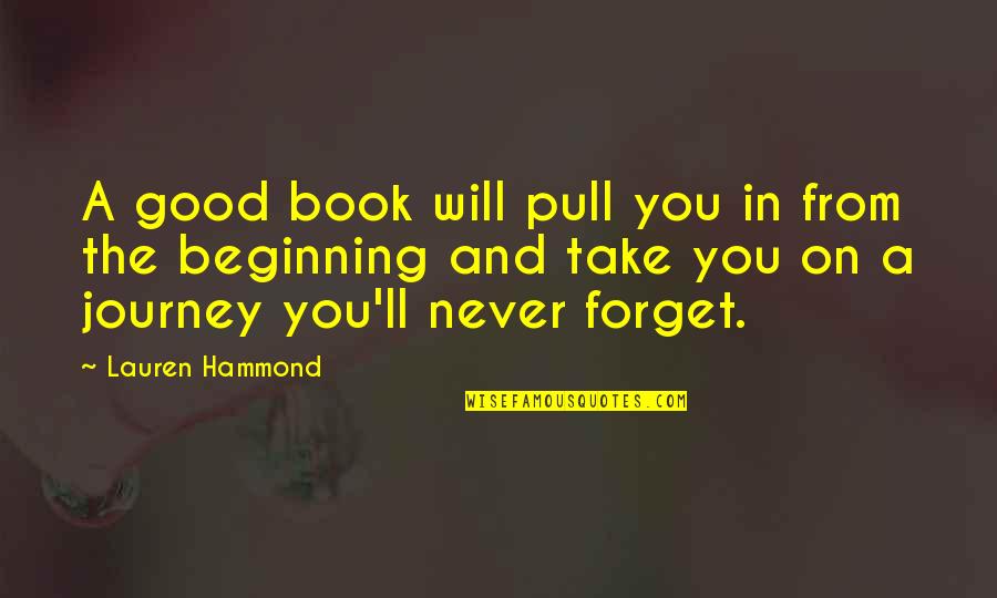 Beginning The Journey Quotes By Lauren Hammond: A good book will pull you in from