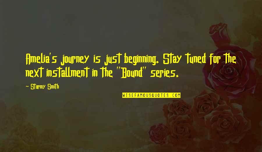 Beginning The Journey Quotes By Stormy Smith: Amelia's journey is just beginning. Stay tuned for