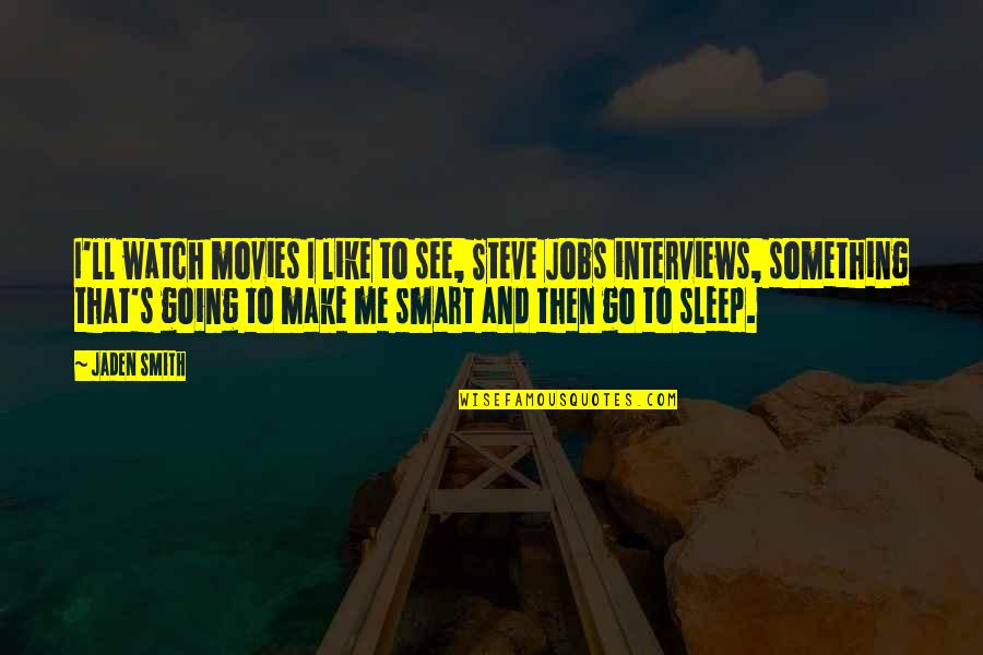 Beginning The School Year Quotes By Jaden Smith: I'll watch movies I like to see, Steve