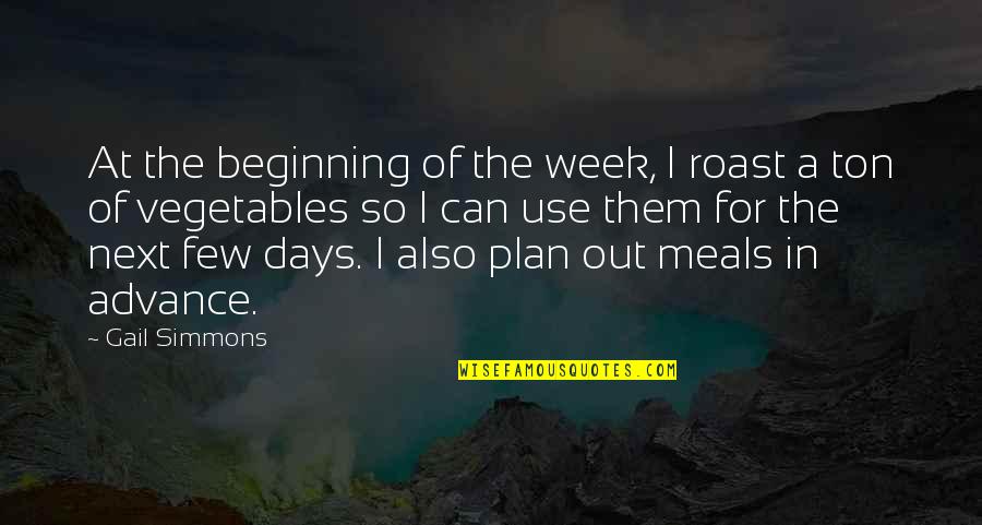 Beginning The Week Quotes By Gail Simmons: At the beginning of the week, I roast