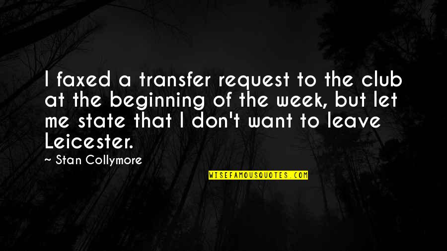 Beginning The Week Quotes By Stan Collymore: I faxed a transfer request to the club