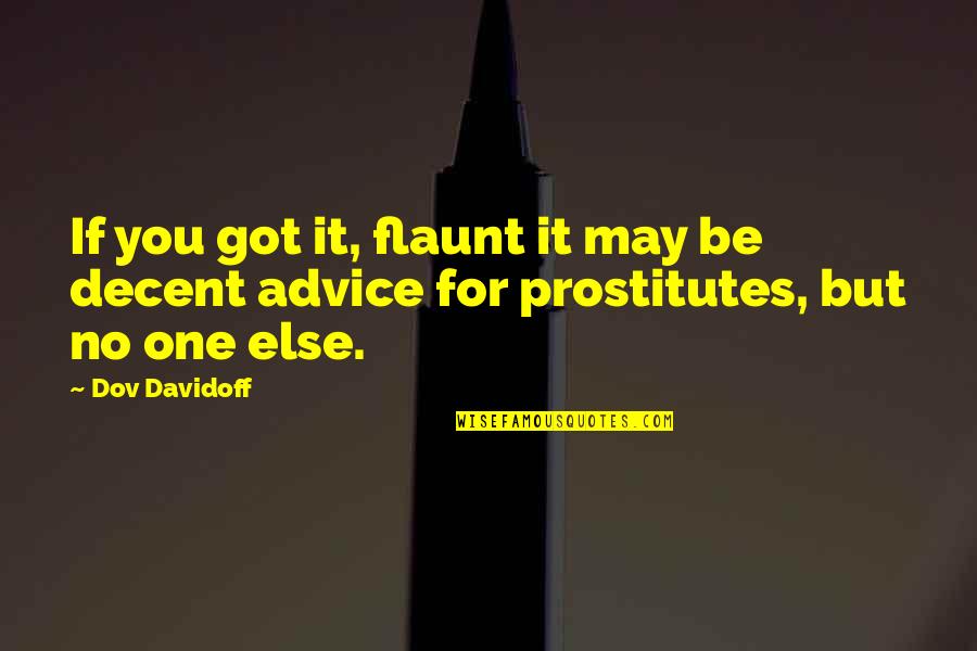 Beginning To Like Someone Quotes By Dov Davidoff: If you got it, flaunt it may be
