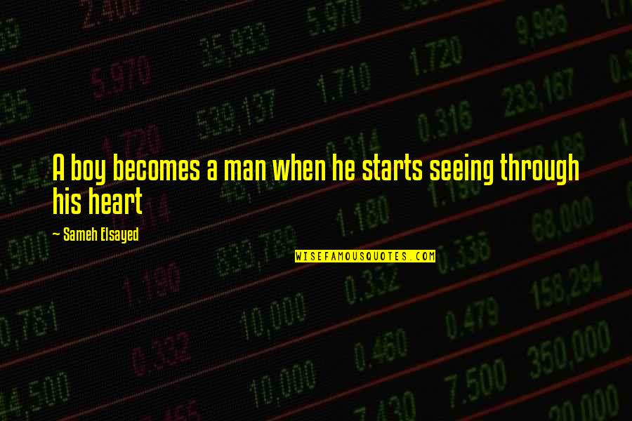 Beginning To Love Someone Quotes By Sameh Elsayed: A boy becomes a man when he starts