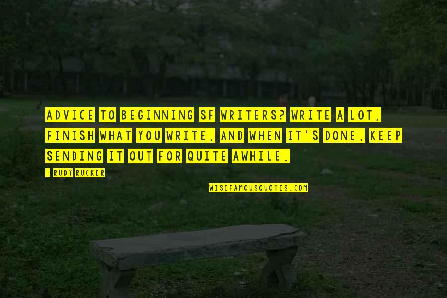 Beginning Writers Quotes By Rudy Rucker: Advice to beginning SF writers? Write a lot, Beginning Writers Quotes By Rudy Rucker: Advice to beginning SF writers? Write a lot,