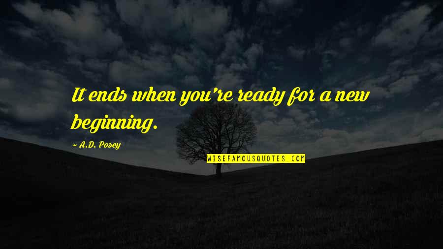 Beginning Writing Quotes By A.D. Posey: It ends when you're ready for a new