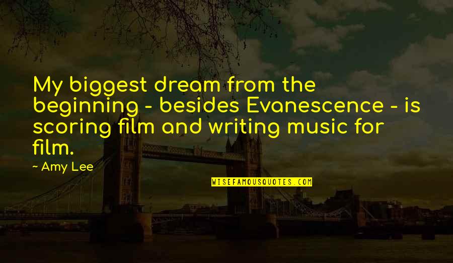 Beginning Writing Quotes By Amy Lee: My biggest dream from the beginning - besides