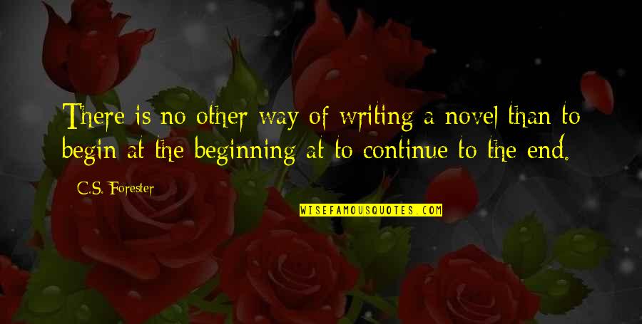 Beginning Writing Quotes By C.S. Forester: There is no other way of writing a