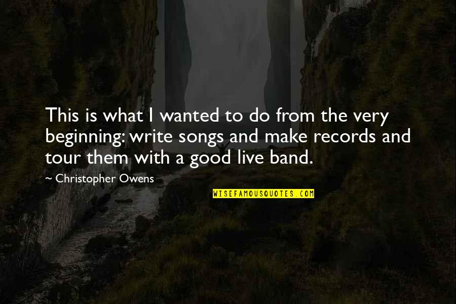 Beginning Writing Quotes By Christopher Owens: This is what I wanted to do from
