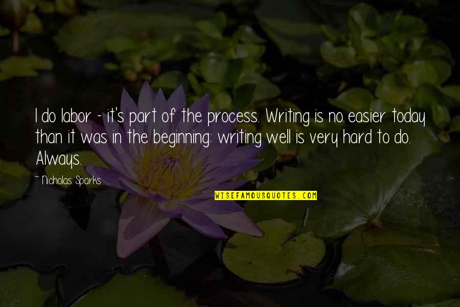 Beginning Writing Quotes By Nicholas Sparks: I do labor - it's part of the