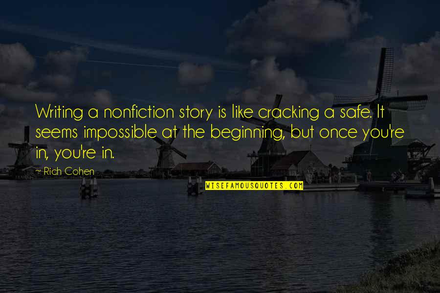 Beginning Writing Quotes By Rich Cohen: Writing a nonfiction story is like cracking a
