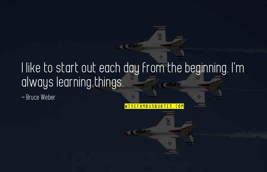 Beginning Your Day Quotes By Bruce Weber: I like to start out each day from