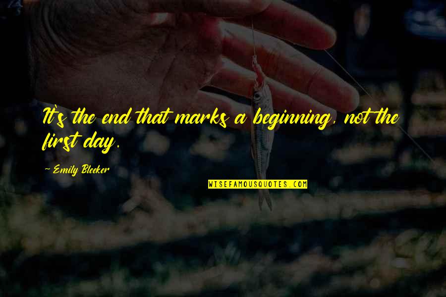 Beginning Your Day Quotes By Emily Bleeker: It's the end that marks a beginning, not