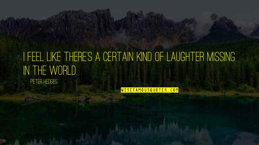 Beginningest Quotes By Peter Hedges: I feel like there's a certain kind of