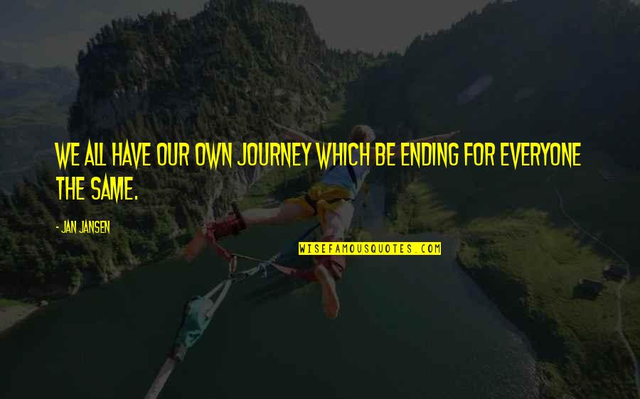 Beginnings And Endings Quotes By Jan Jansen: We all have our own Journey which be