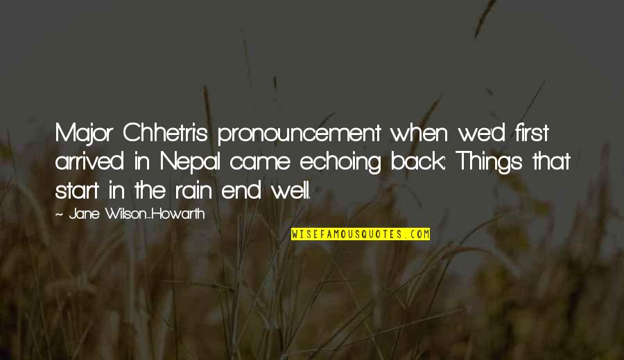 Beginnings And Endings Quotes By Jane Wilson-Howarth: Major Chhetri's pronouncement when we'd first arrived in