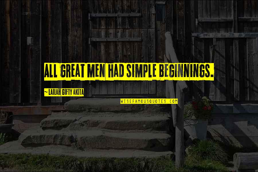 Beginnings And Endings Quotes By Lailah Gifty Akita: All great men had simple beginnings.