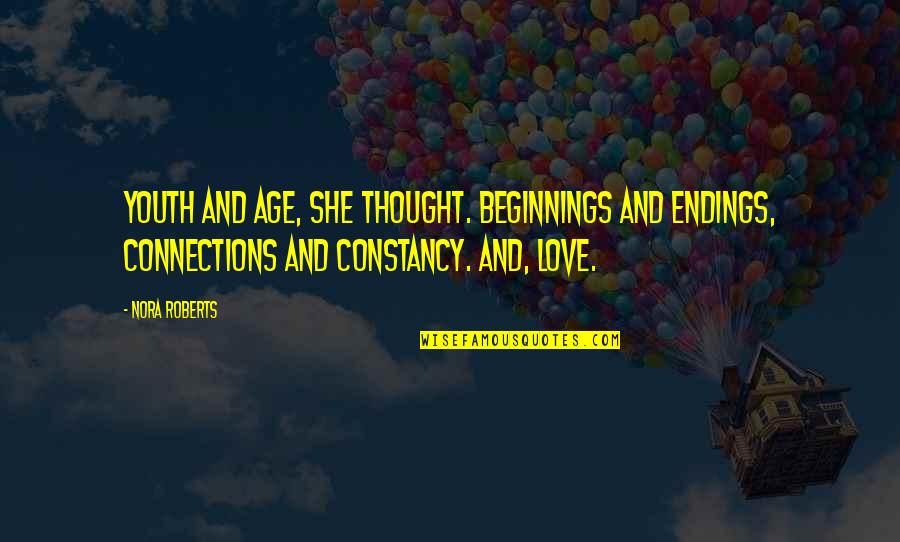 Beginnings And Endings Quotes By Nora Roberts: Youth and age, she thought. Beginnings and endings,