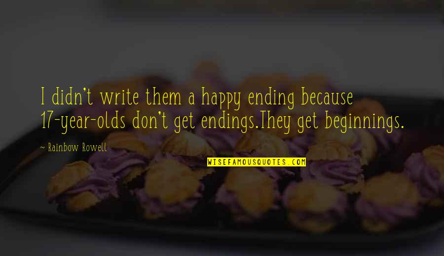 Beginnings And Endings Quotes By Rainbow Rowell: I didn't write them a happy ending because