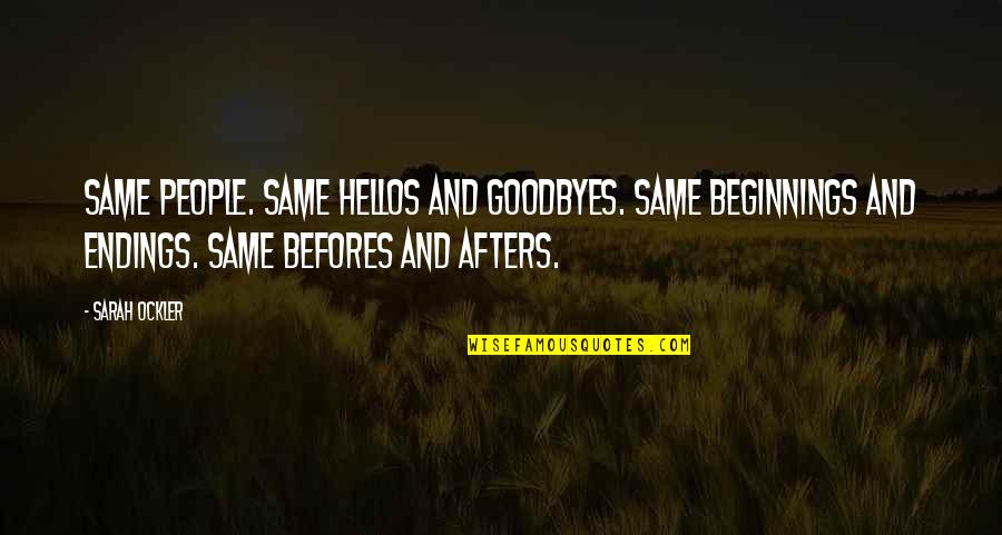 Beginnings And Endings Quotes By Sarah Ockler: Same people. Same hellos and goodbyes. Same beginnings