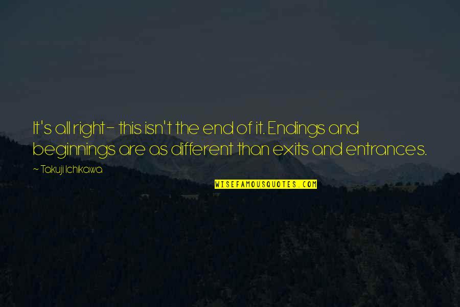 Beginnings And Endings Quotes By Takuji Ichikawa: It's all right- this isn't the end of