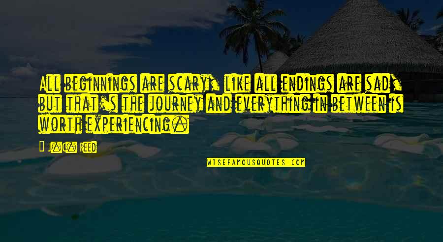 Beginnings Are Scary Quotes By J.C. Reed: All beginnings are scary, like all endings are