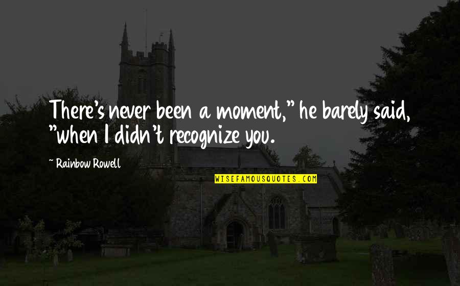 Beginnings History Quotes By Rainbow Rowell: There's never been a moment," he barely said,