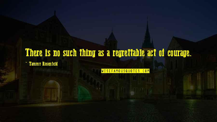 Beginnings History Quotes By Tammy Rosenfeld: There is no such thing as a regrettable