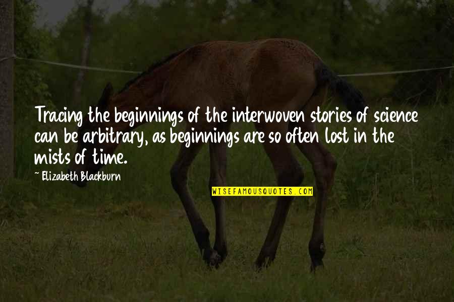 Beginnings Of Stories Quotes By Elizabeth Blackburn: Tracing the beginnings of the interwoven stories of