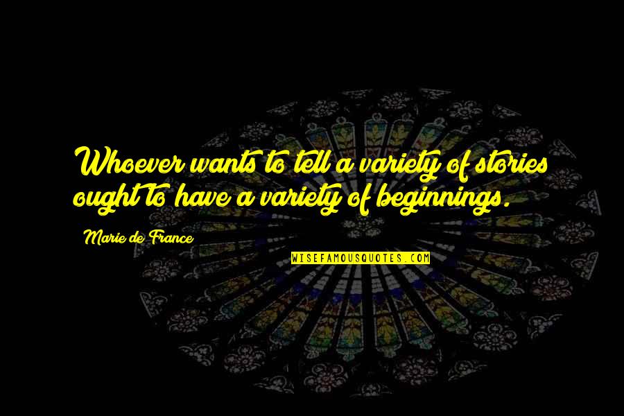 Beginnings Of Stories Quotes By Marie De France: Whoever wants to tell a variety of stories