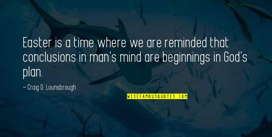 Beginnings Quotes By Craig D. Lounsbrough: Easter is a time where we are reminded