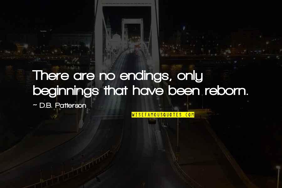 Beginnings Quotes By D.B. Patterson: There are no endings, only beginnings that have
